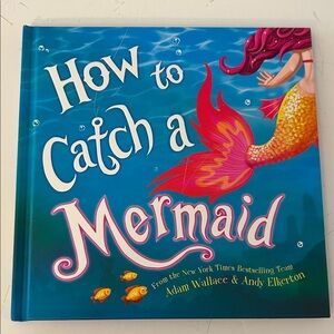How to Catch a Mermaid hardcover book by NY Times bestselling team Adam Wallace